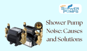 Shower Pump Noise Causes and Solutions